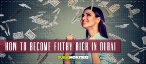 How-To-Become-Filthy-Rich-In-Dubai